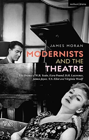 Moran, James. Modernists and the Theatre - The Drama of W.B. Yeats, Ezra Pound, D.H. Lawrence, James Joyce, T.S. Eliot and Virginia Woolf. Bloomsbury Publishing plc, 2023.
