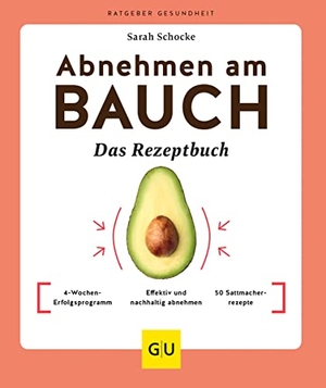 Schocke, Sarah. Abnehmen am Bauch - Das Rezeptbuch - 4-Wochen-Erfolgsprogramm / Effektiv und nachhaltig abnehmen / 50 Sattmacherrezepte. Graefe und Unzer Verlag, 2023.