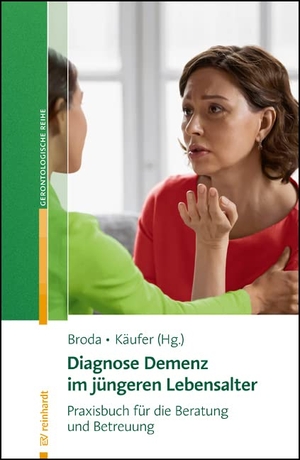 Broda, Bianca / Dieter Käufer (Hrsg.). Diagnose Demenz im jüngeren Lebensalter - Praxisbuch für die Beratung und Betreuung. Reinhardt Ernst, 2022.