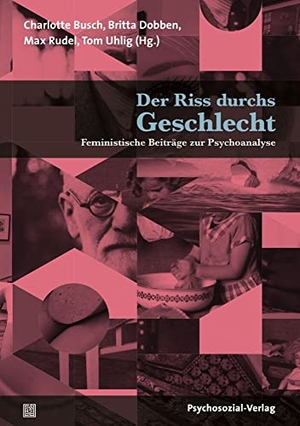 Busch, Charlotte / Britta Dobben et al (Hrsg.). Der Riss durchs Geschlecht - Feministische Beiträge zur Psychoanalyse. Psychosozial Verlag GbR, 2018.