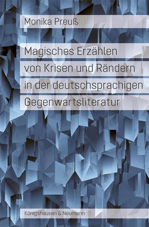 Preuß, Monika. Magisches Erzählen von Krisen und Rändern in der deutschsprachigen Gegenwartsliteratur. Königshausen & Neumann, 2026.