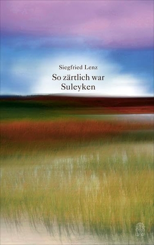 Lenz, Siegfried. So zärtlich war Suleyken. Hoffmann und Campe Verlag, 2015.