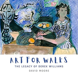 Moore, David. Art for Wales: The Legacy of Derek Williams. Graffeg, 2020.
