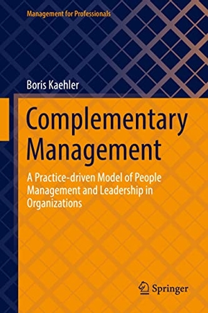 Kaehler, Boris. Complementary Management - A Practice-driven Model of People Management and Leadership in Organizations. Springer International Publishing, 2022.
