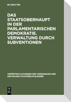 Das Staatsoberhaupt in der parlamentarischen Demokratie. Verwaltung durch Subventionen
