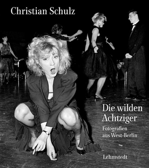 Schulz, Christian. Die wilden Achtziger - Fotografien aus West-Berlin. Lehmstedt Verlag, 2016.