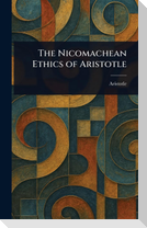 The Nicomachean Ethics of Aristotle