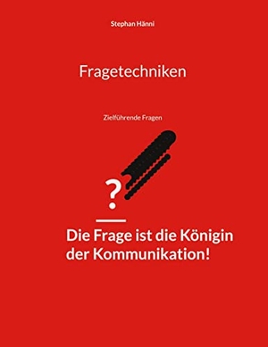 Hänni, Stephan. Fragetechniken - Zielführende Fragen. Books on Demand, 2022.