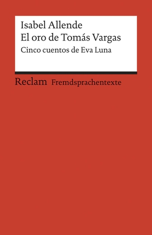 Allende, Isabel. El oro de Tomás Vargas - Cinco cuentos de Eva Luna. Reclam Philipp Jun., 2004.