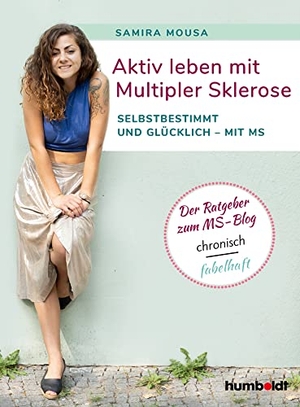 Mousa, Samira. Aktiv leben mit Multipler Sklerose - Selbstbestimmt und glücklich - mit MS. Der Ratgeber zum MS-Blog chronisch fabelhaft.. Humboldt Verlag, 2020.