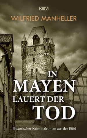 Manheller, Wilfried. In Mayen lauert der Tod - Historischer Kriminalroman aus der Eifel. KBV Verlags-und Medienges, 2026.