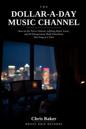 Baker, Chris. The Dollar-A-Day Music Channel - How an Air Force Veteran, Lifelong Music Lover, and AI Entrepreneur Built PulseNexis One Song at a Time. Amazon Digital Services LLC - Kdp, 2026.