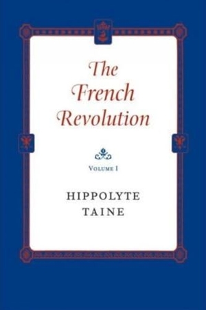 Taine, Hippolyte. The French Revolution. Liberty Fund, 2002.