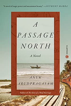 Arudpragasam, Anuk. A Passage North - A Novel. Random House LLC US, 2021.