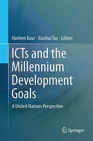 Tao, Xiaohui / Harleen Kaur (Hrsg.). ICTs and the Millennium Development Goals - A United Nations Perspective. Springer US, 2014.