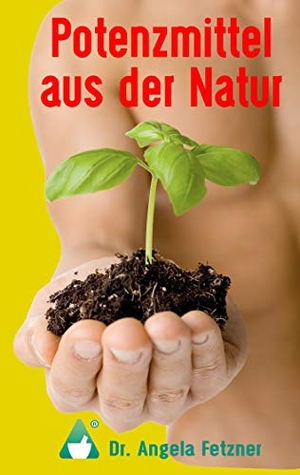 Fetzner, Angela. Potenzmittel aus der Natur. Books on Demand, 2019.