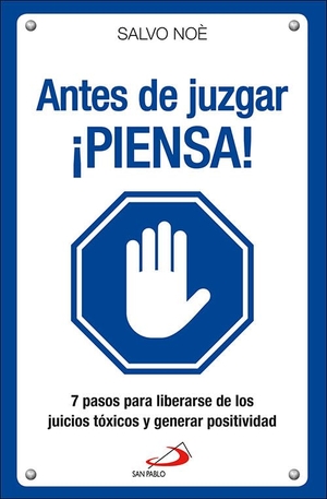 Carrera, Juan Antonio / Salvo Noè. Antes de juzgar ¡piensa! : los 7 pasos para deshacerse del juicio tóxico y generar positividad. SAN PABLO, Editorial, 2019.
