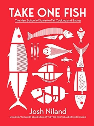Niland, Josh. Take One Fish - The New School of Scale-to-Tail Cooking and Eating. Hardie Grant London Ltd., 2021.