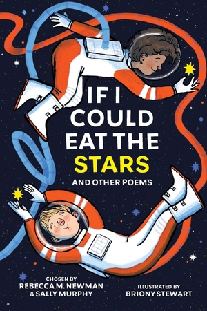 Newman, Rebecca M. / Sally Murphy. If I Could Eat the Stars - A middle-grade Australian poetry collection. Fremantle Press, 2026.