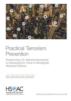 Jackson, Brian A / Rhoades, Ashley L et al. Practical Terrorism Prevention - Reexamining U.S. National Approaches to Addressing the Threat of Ideologically Motivated Violence. RAND Corporation, 2019.