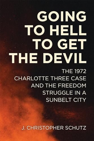 Schutz, J Christopher. Going to Hell to Get the Devil - The 1972 Charlotte Three Case and the Freedom Struggle in a Sunbelt City. Louisiana State University Press, 2024.