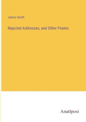 Smith, James. Rejected Addresses, and Other Poems. Anatiposi Verlag, 2023.