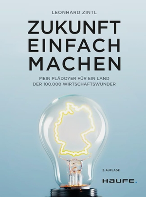 Zintl, Leonhard. Zukunft einfach machen - Mein Plädoyer für ein Land der 100.000 Wirtschaftswunder. Haufe-Lexware GmbH, 2023.