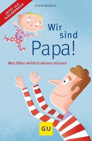 Maiwald, Stefan. Wir sind Papa! - Was Väter wirklich wissen müssen. Graefe und Unzer Verlag, 2021.