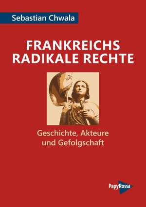 Chwala, Sebastian. Frankreichs radikale Rechte - Geschichte, Akteure und Gefolgschaft. Papyrossa Verlags GmbH +, 2023.