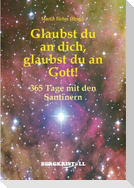 Glaubst du an dich, glaubst du an Gott!