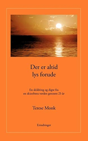 Monk, Terese. Der er altid lys forude - En fortælling og digte fra en skizofrens verden gennem 25 år. Books on Demand, 2006.