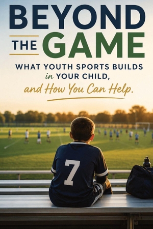 Mp. Beyond the Game - What Youth Sports Builds in Your Child and How You Can Help. Independently published, 2026.