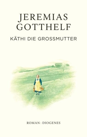 Gotthelf, Jeremias / Philipp Theisohn. Käthi die Großmutter. Diogenes Verlag AG, 2026.