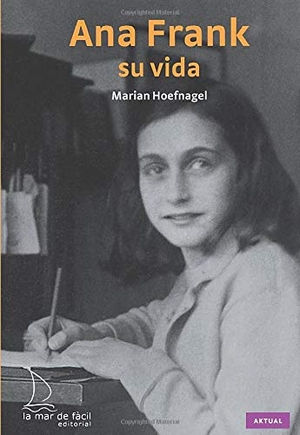 Hoefnagel, Marian. Ana Frank, su vida. La Mar de Fácil, 2010.