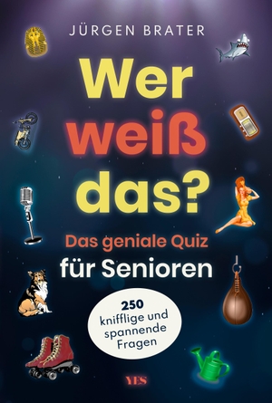 Brater, Jürgen. Wer weiß das? - Das geniale Quiz für Senioren. 250 knifflige und spannende Fragen. Yes Publishing, 2023.
