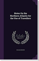 Notes on the Northern Atlantic for the Use of Travellers