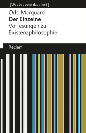 Marquard, Odo. Der Einzelne - Vorlesungen zur Existenzphilosophie (Was bedeutet das alles?). Reclam Philipp Jun., 2013.