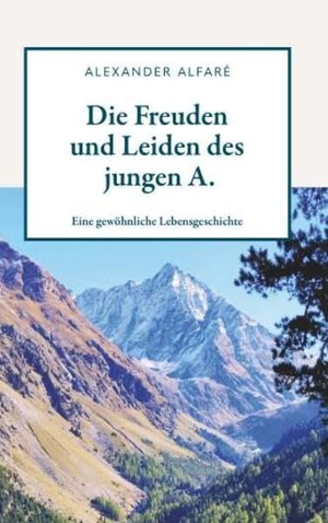 Alfaré, Alexander. Die Freuden und Leiden des jungen A. - Eine gewöhnliche Lebensgeschichte. Buchschmiede, 2026.