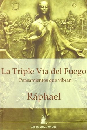 Ráphael. La triple vía del fuego : pensamientos que vibran. Asram Vidya España, 2008.