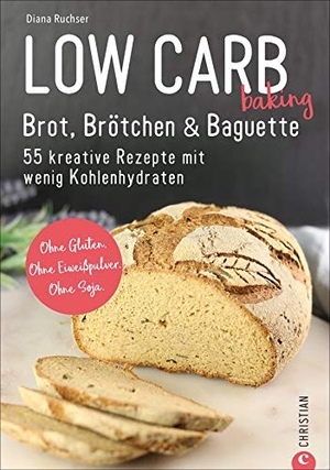 Ruchser, Diana. Low Carb baking. Brot, Brötchen & Baguette - 55 kreative Rezepte mit wenig Kohlenhydraten. Ohne Gluten. Ohne Eiweißpulver. Ohne Soja.. Christian Verlag GmbH, 2020.