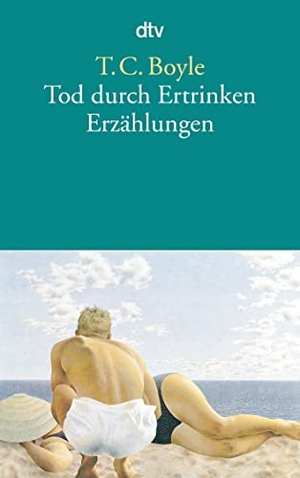 Boyle, Tom Coraghessan. Tod durch Ertrinken - Erzählungen. dtv Verlagsgesellschaft, 1997.