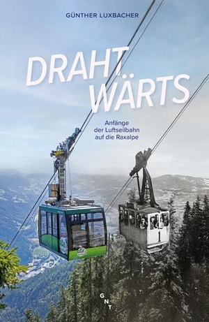 Luxbacher, Günther. Drahtwärts - Anfänge der Luftseilbahn auf die Raxalpe. Gnt- Verlag, 2026.