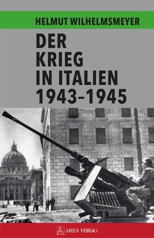 Wilhelmsmeyer, Helmut. Der Krieg in Italien 1943-1945. Ares Verlag, 2022.
