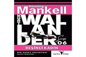 Mankell, Henning. Kurt Wallander Serisi 6 - Besinci Kadin. Ayriksi, 2022.