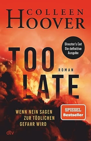 Hoover, Colleen. Too Late - Wenn Nein sagen zur tödlichen Gefahr wird - Roman | Director's Cut - die definitive Ausgabe. Nr 1 New York Times-Bestseller!. dtv Verlagsgesellschaft, 2023.