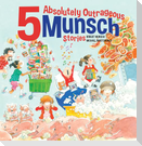 5 Absolutely Outrageous Munsch Stories