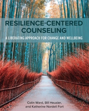 Ward, Colin / Fort, Katherine Nordell et al. Resilience-Centered Counseling - A Liberating Approach for Change and Wellbeing. Cognella Academic Publishing, 2022.