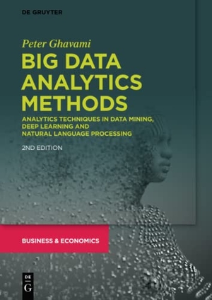 Ghavami, Peter. Big Data Analytics Methods - Analytics Techniques in Data Mining, Deep Learning and Natural Language Processing. De Gruyter, 2019.