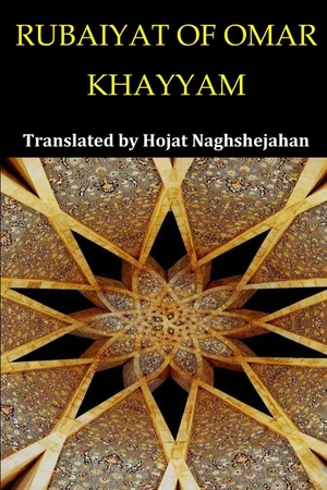 Khayyam, Omar. RUBAIYAT OF OMAR KHAYYAM - Bilingual English and Farsi: Presented Side by Side: Translated by Hojat Naghshejahan: A Native Farsi Speaker. Independently published, 2025.