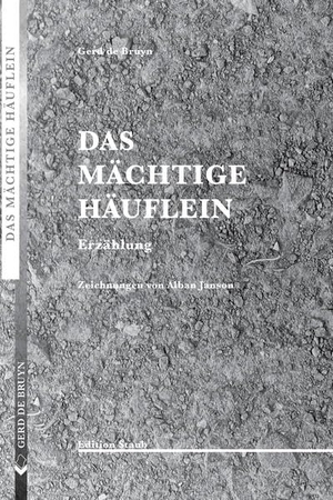 Bruyn, Gerd De. Das mächtige Häuflein - Erzählung. Skript-Verlag, 2017.